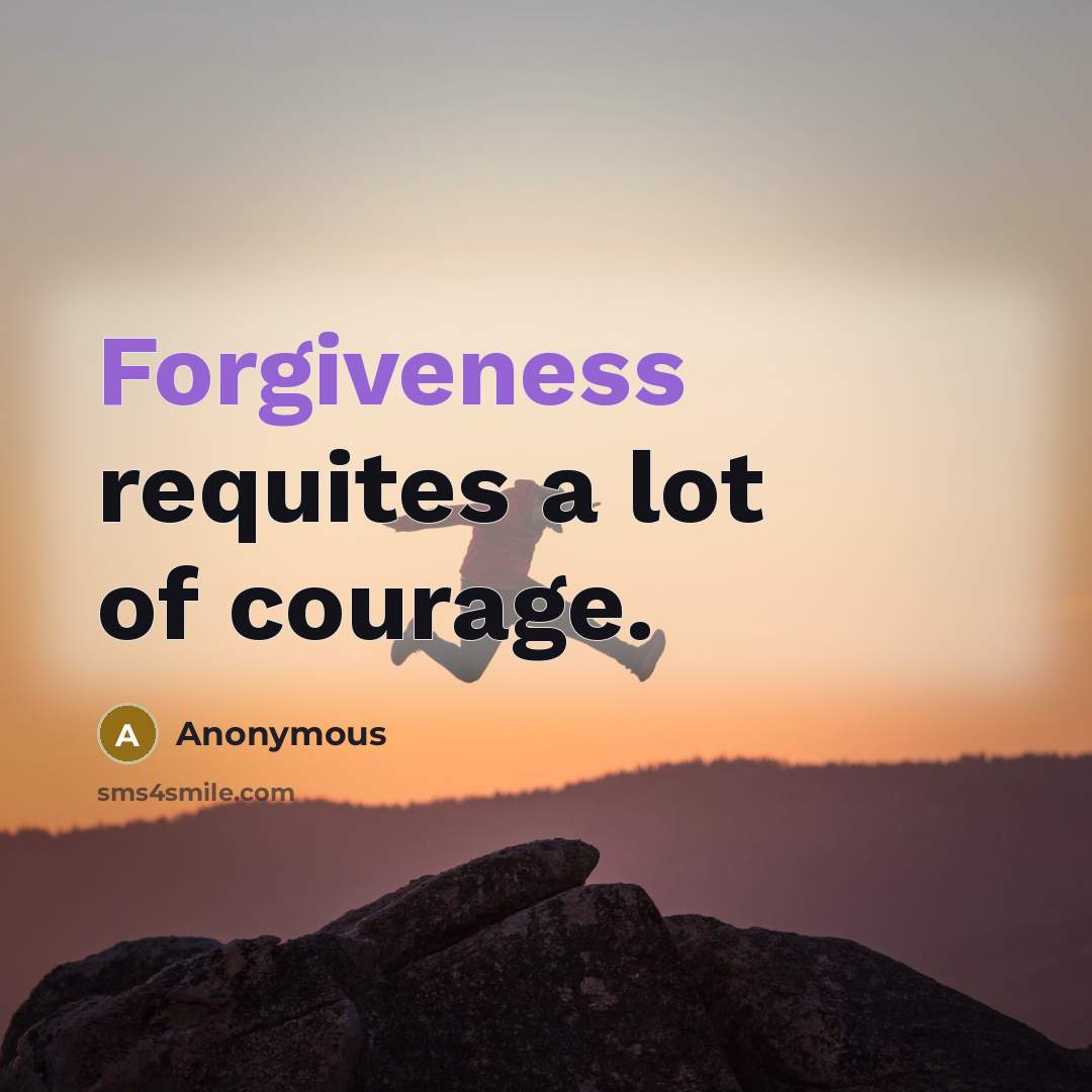 “Forgiveness requites a lot of courage.…” quote by Anonymous