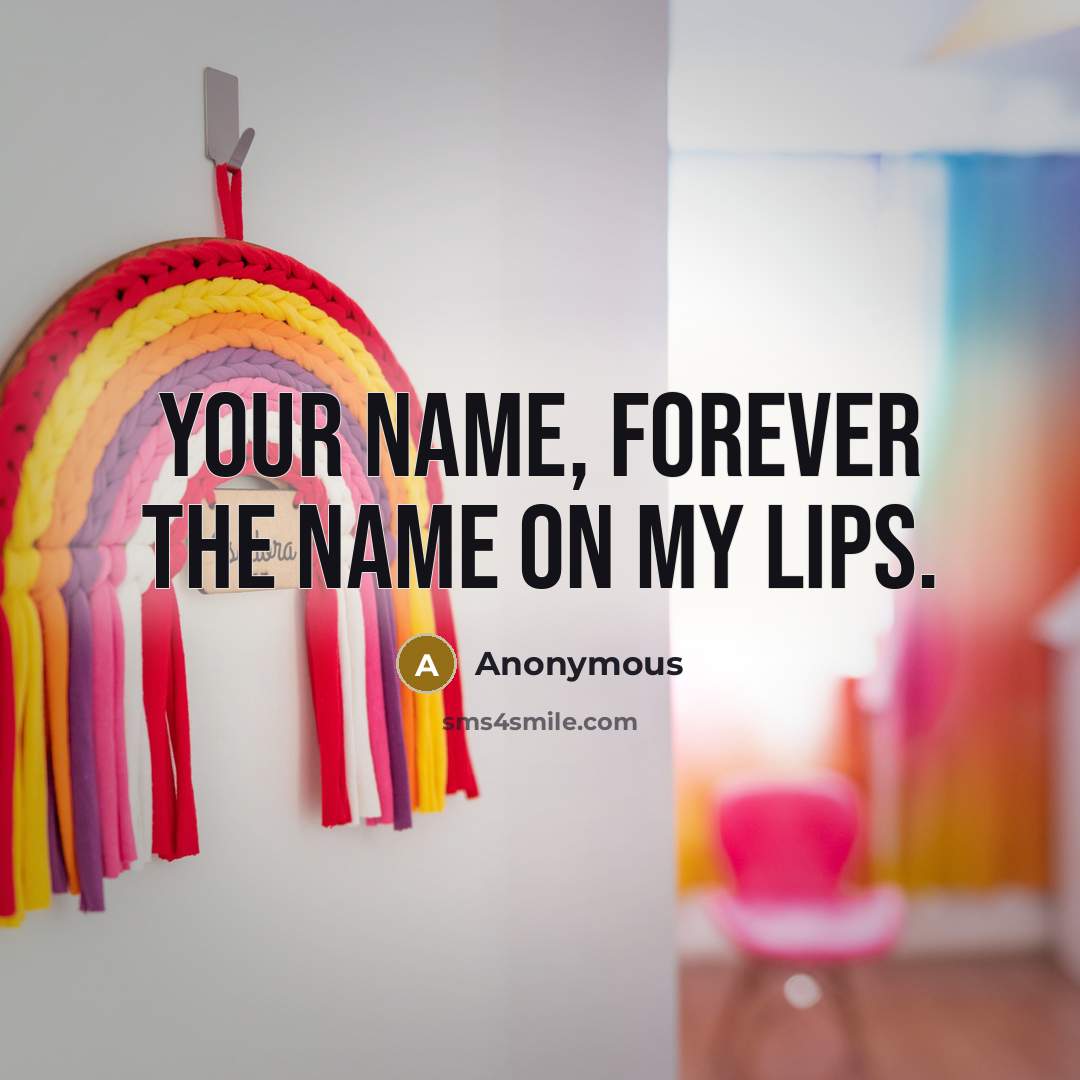 “Your name, forever the name on my lips.” quote by Anonymous