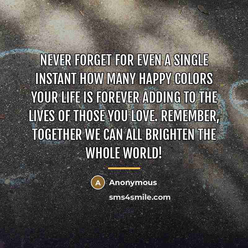 “Never forget for even a single instant how many happy…” quote by Anonymous