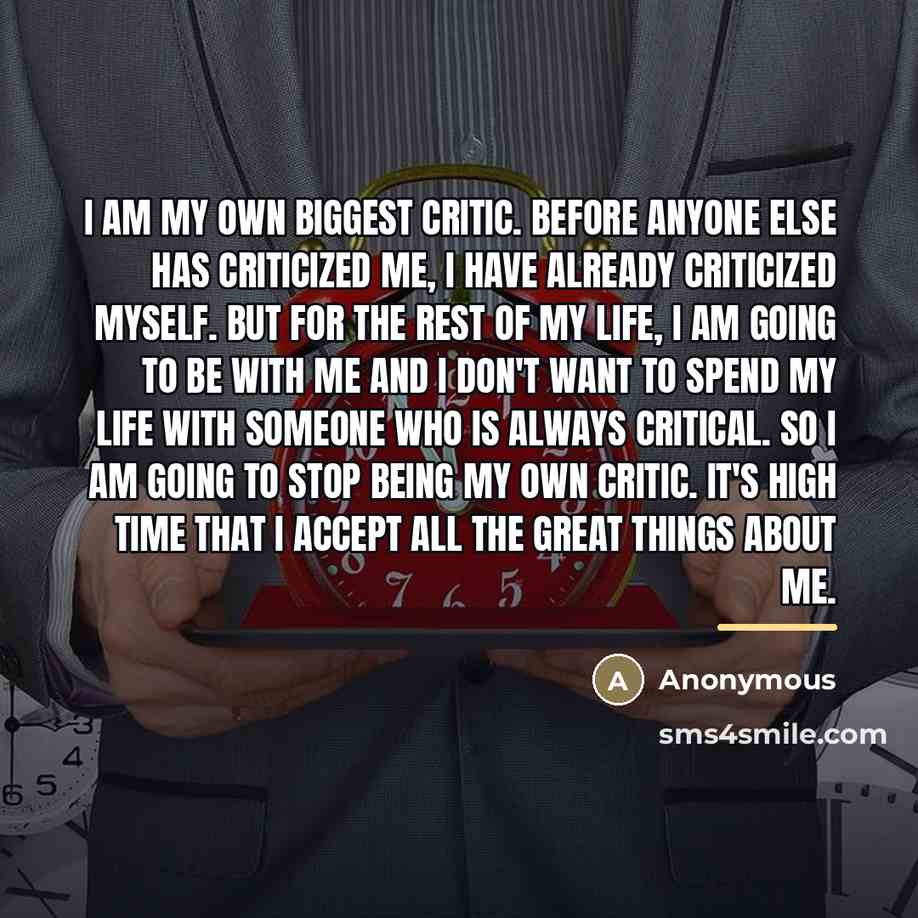 “I am my own biggest critic. Before anyone else has…” quote by Anonymous