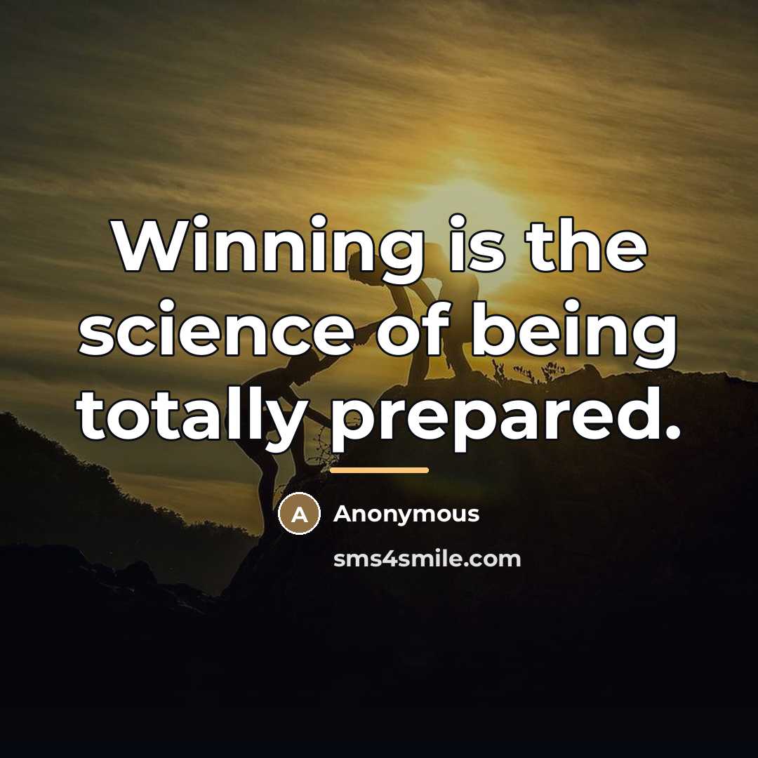 “Winning is the science of being totally prepared.…” quote by Anonymous
