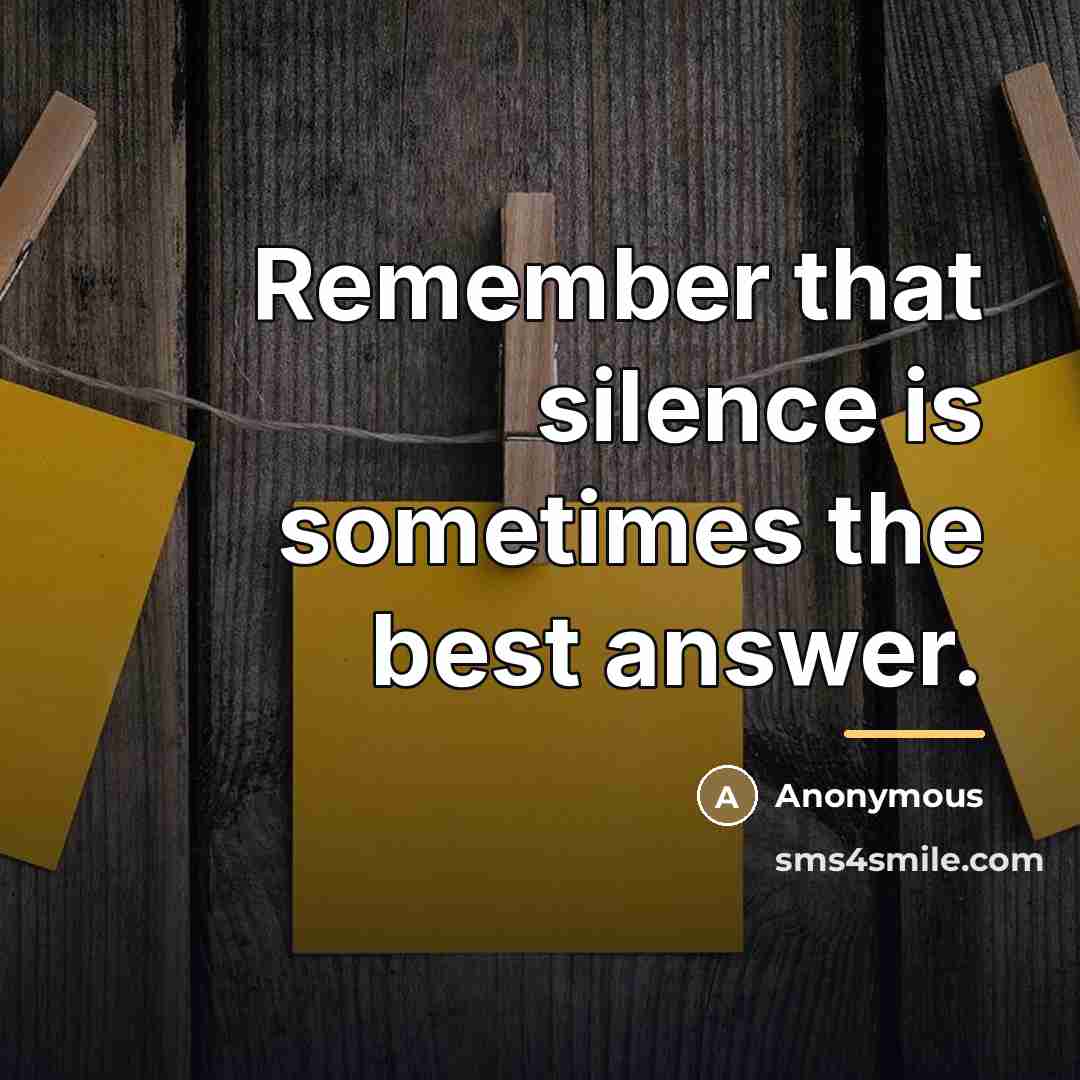 “Remember that silence is sometimes the best answer.…” quote by Anonymous