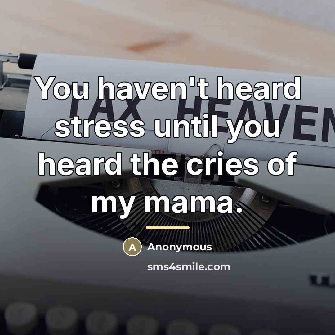 “You haven't heard stress until you heard the cries of…” quote by Anonymous