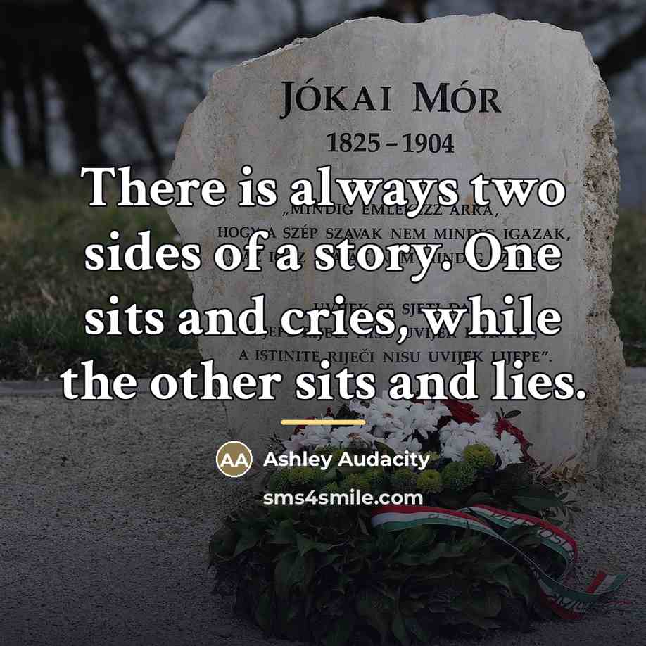 “There is always two sides of a story. One sits…” quote by Ashley Audacity