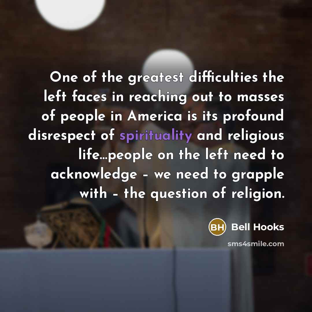“One of the greatest difficulties the left faces in reaching…” quote by Bell Hooks