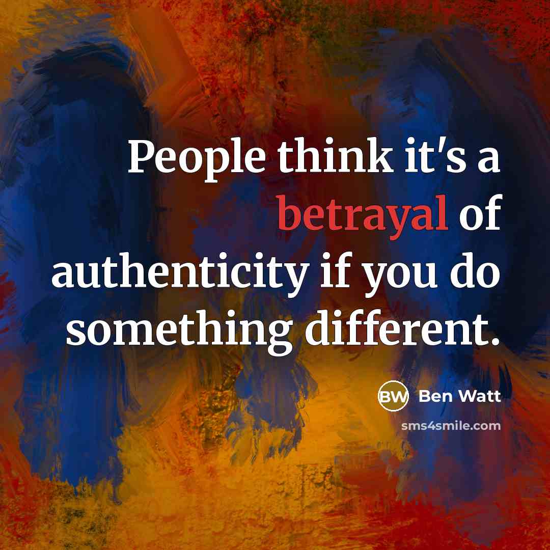 “People think it's a betrayal of authenticity if you do…” quote by Ben Watt