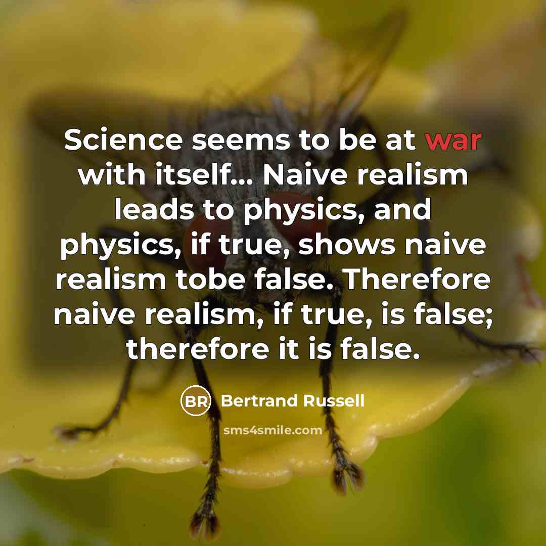 “Science seems to be at war with itself.... Naive realism…” quote by Bertrand Russell