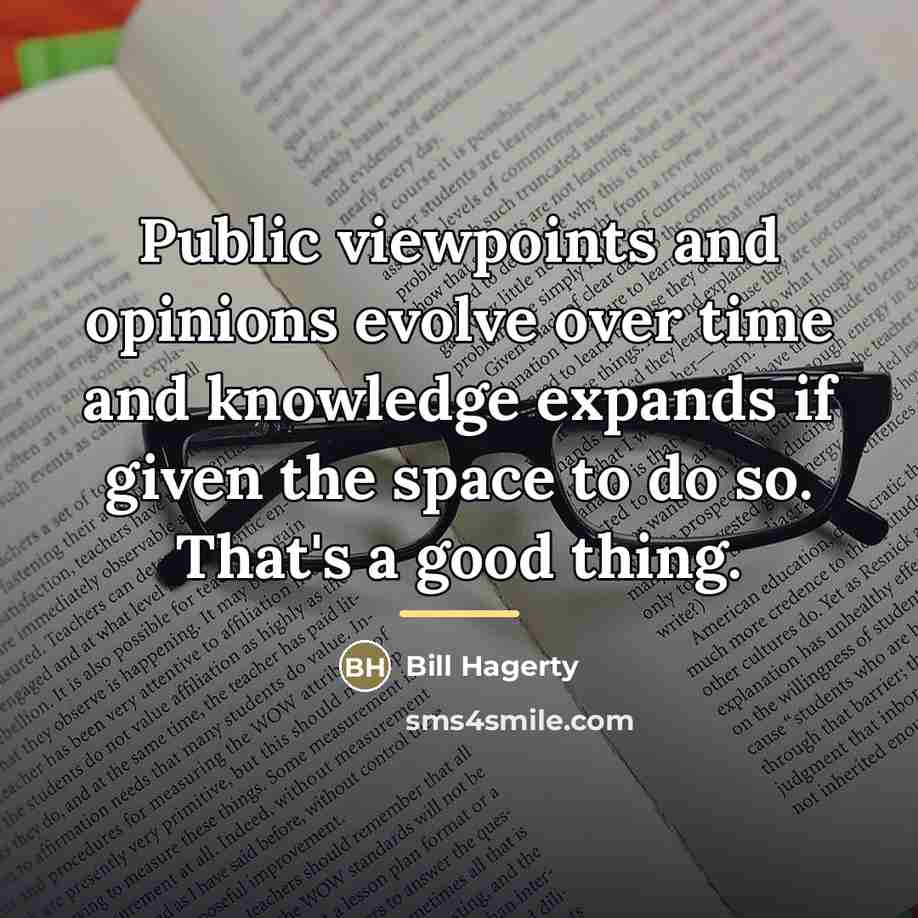 “Public viewpoints and opinions evolve over time and knowledge expands…” quote by Bill Hagerty