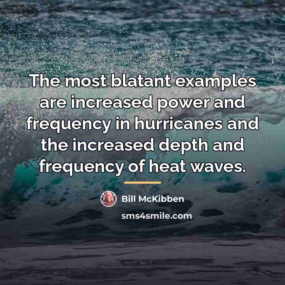 “The most blatant examples are increased power and frequency in…” quote by Bill McKibben