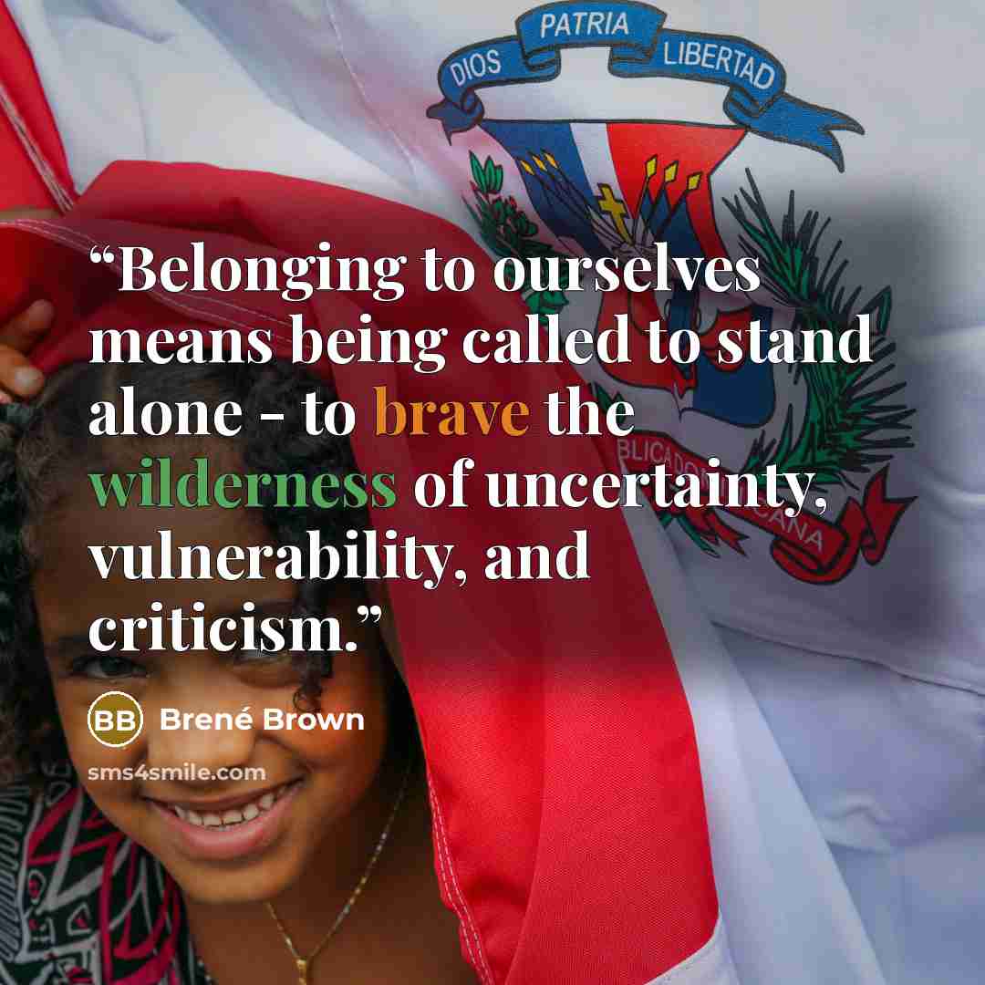 “Belonging to ourselves means being called to stand alone - to brave the wilderness of uncertainty, vulnerability, and criticism.” quote by Brené Brown