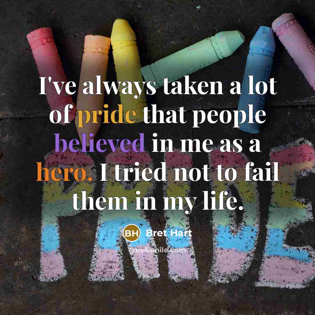 “I've always taken a lot of pride that people believed…” quote by Bret Hart