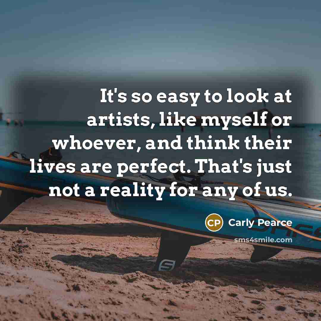 “It's so easy to look at artists, like myself or…” quote by Carly Pearce