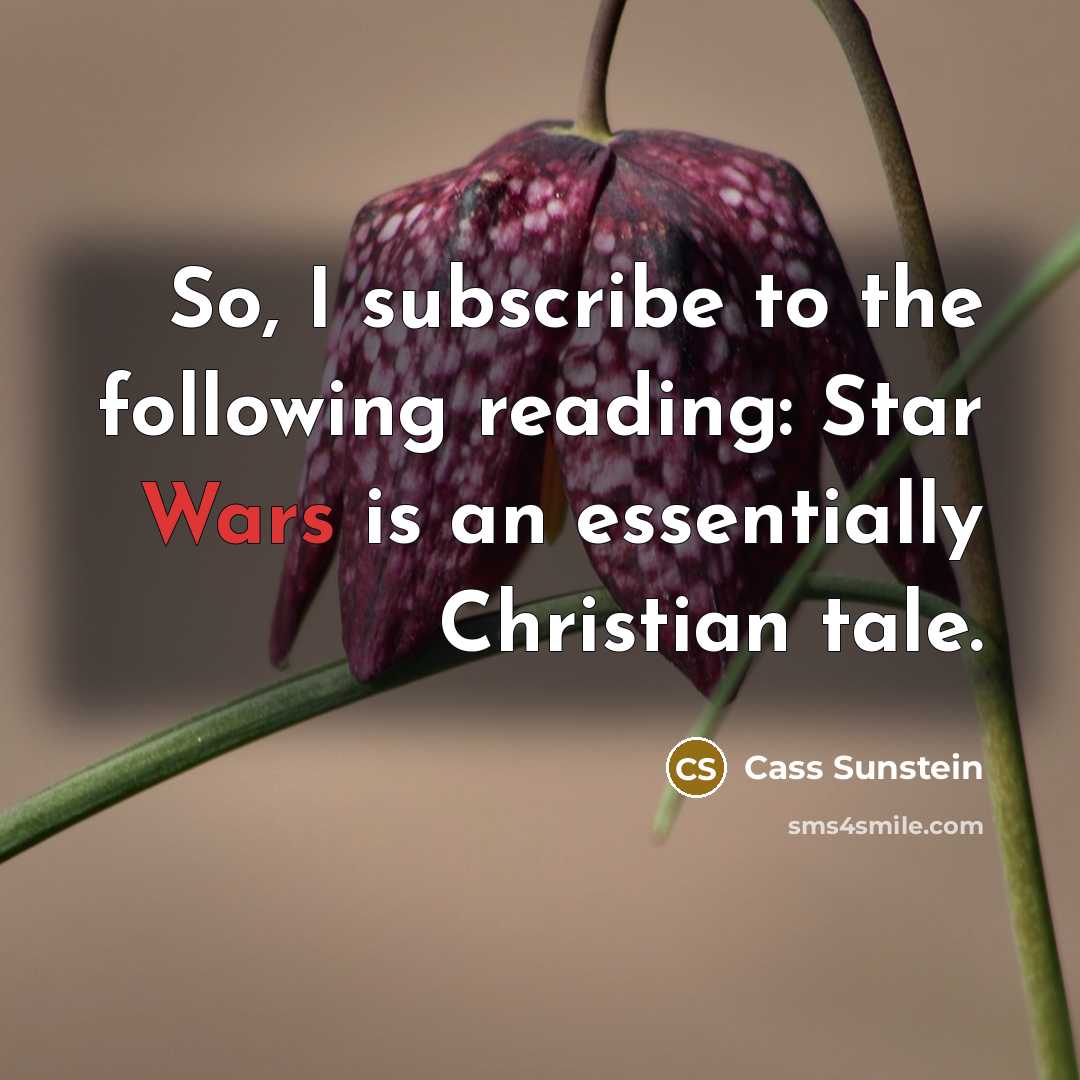 “So, I subscribe to the following reading: Star Wars is…” quote by Cass Sunstein