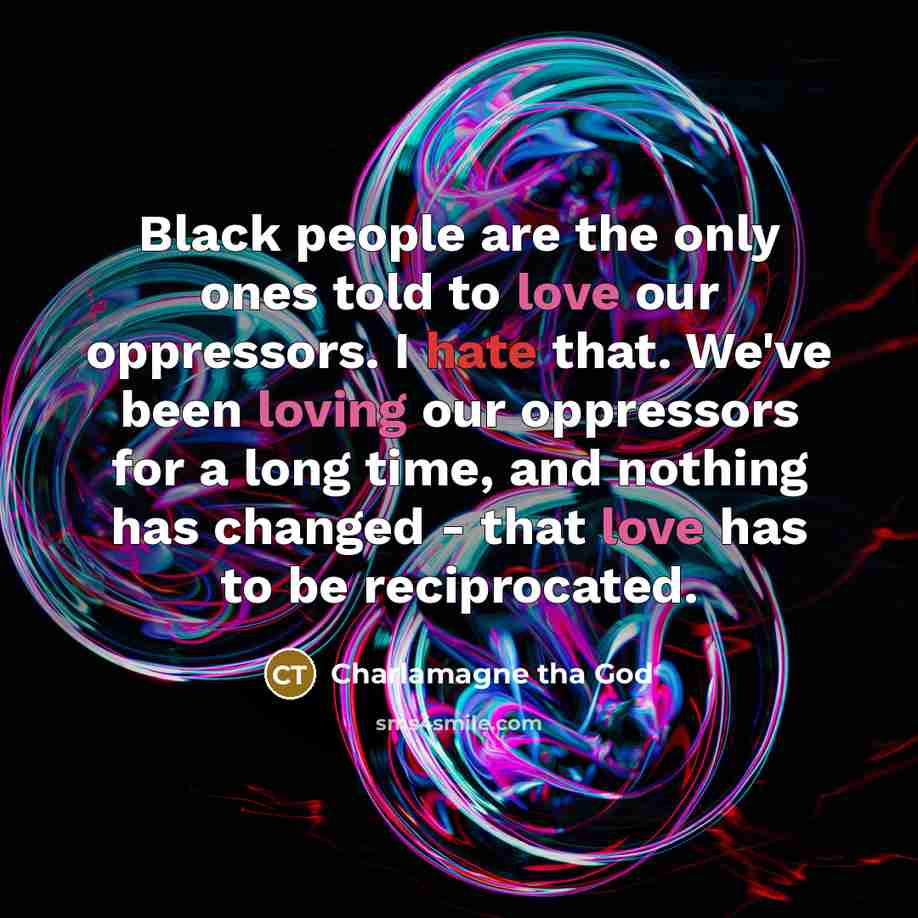 “Black people are the only ones told to love our…” quote by Charlamagne tha God