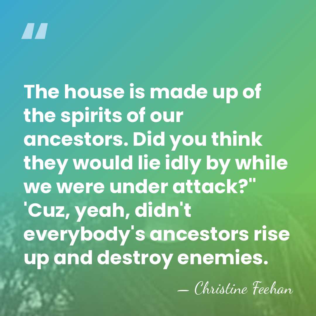The house is made up of the spirits of our ancestors. Did&hellip; - Christine Feehan