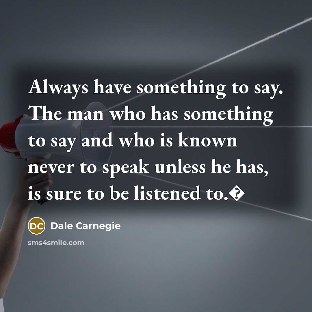 “Always have something to say. The man who has something…” quote by Dale Carnegie
