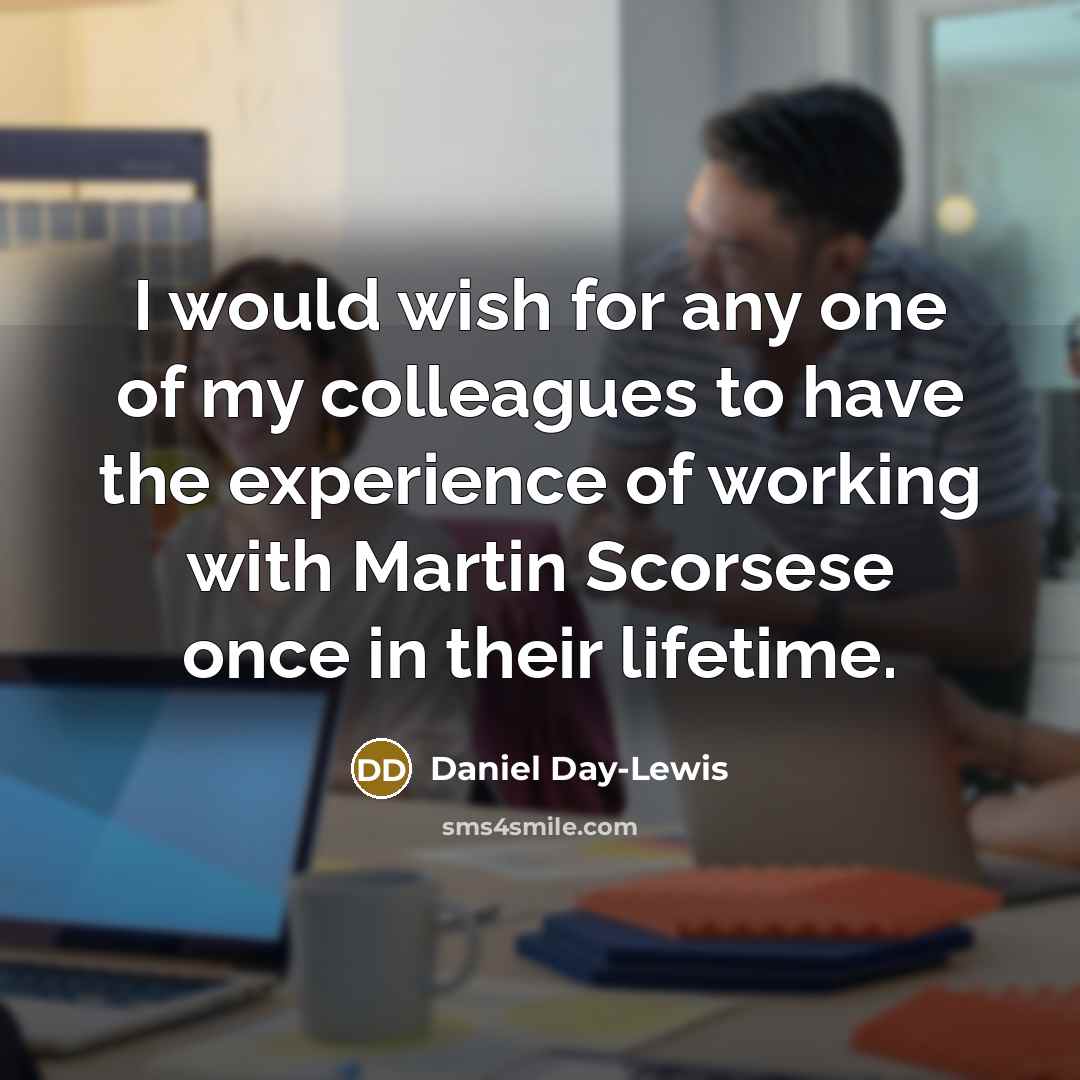 “I would wish for any one of my colleagues to…” quote by Daniel Day-Lewis