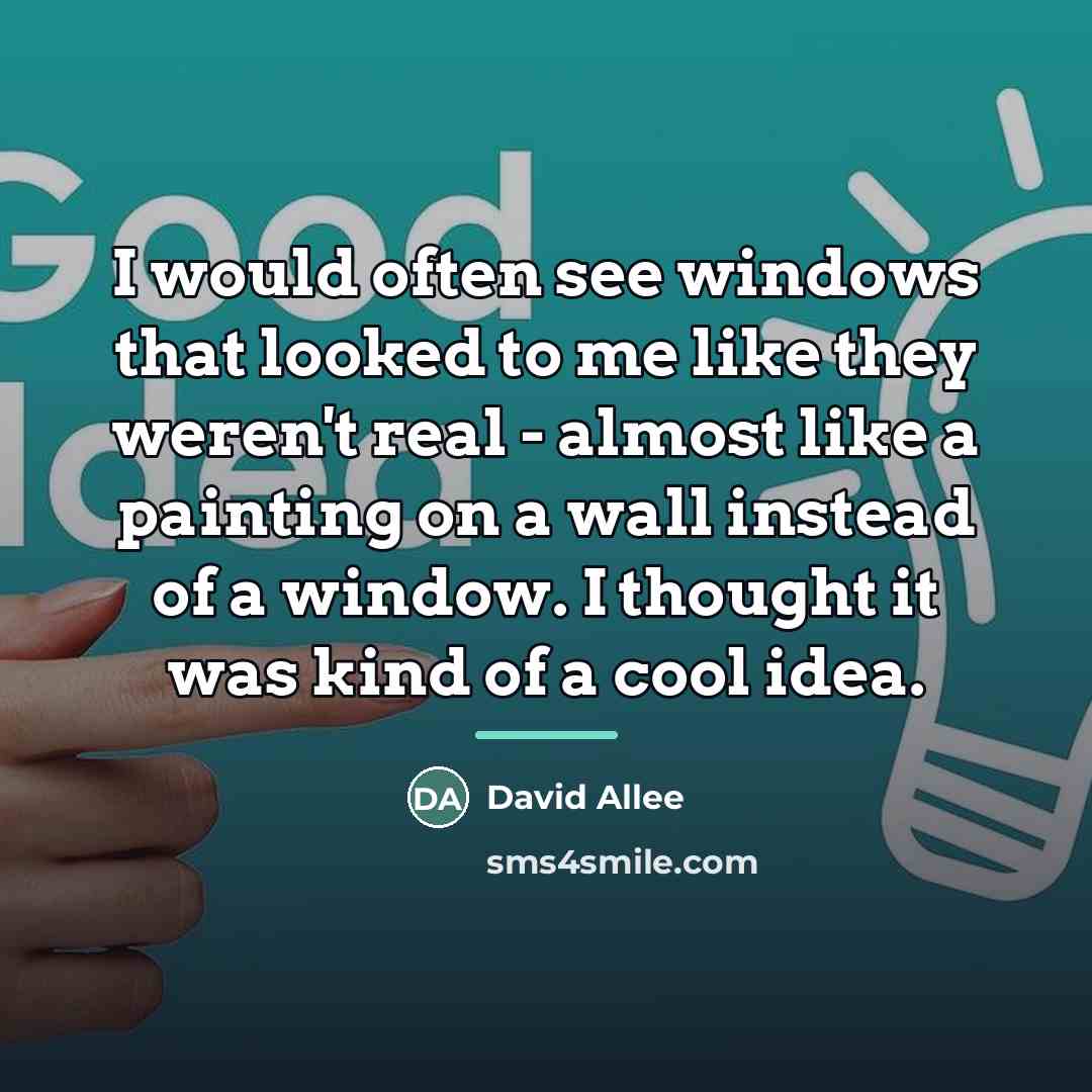 “I would often see windows that looked to me like…” quote by David Allee