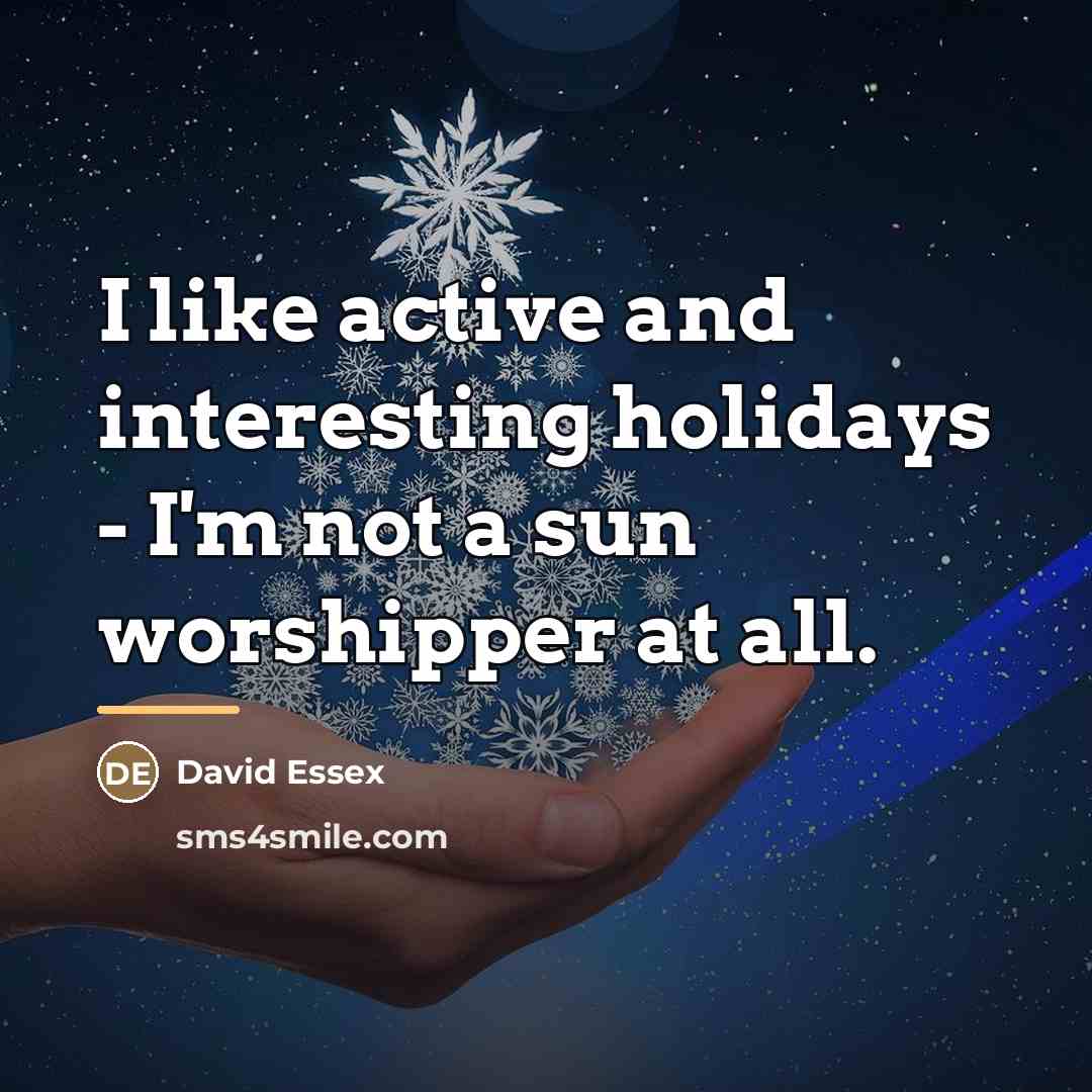 “I like active and interesting holidays - I'm not a…” quote by David Essex