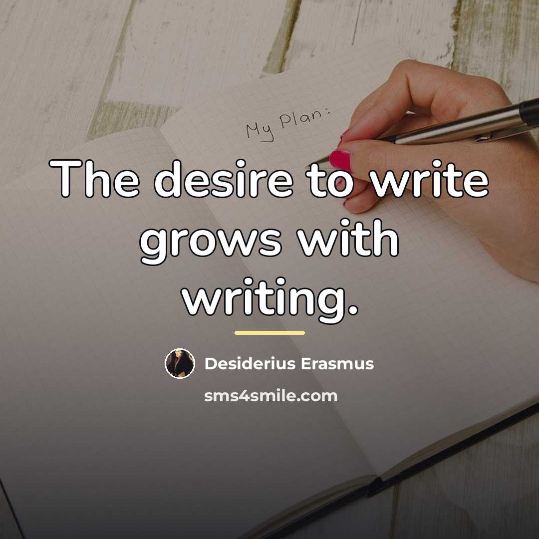 “The desire to write grows with writing.…” quote by Desiderius Erasmus