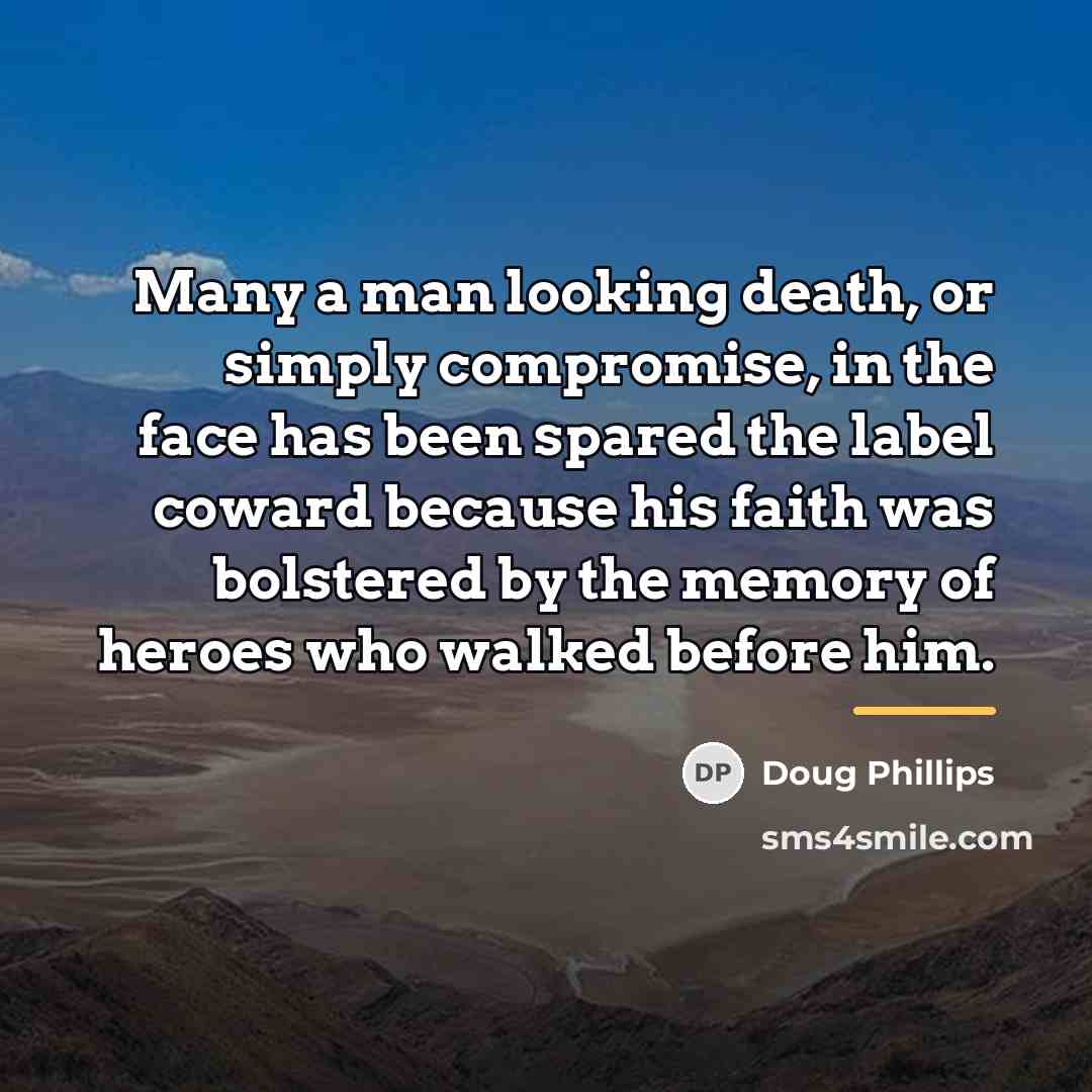 “Many a man looking death, or simply compromise, in the…” quote by Doug Phillips