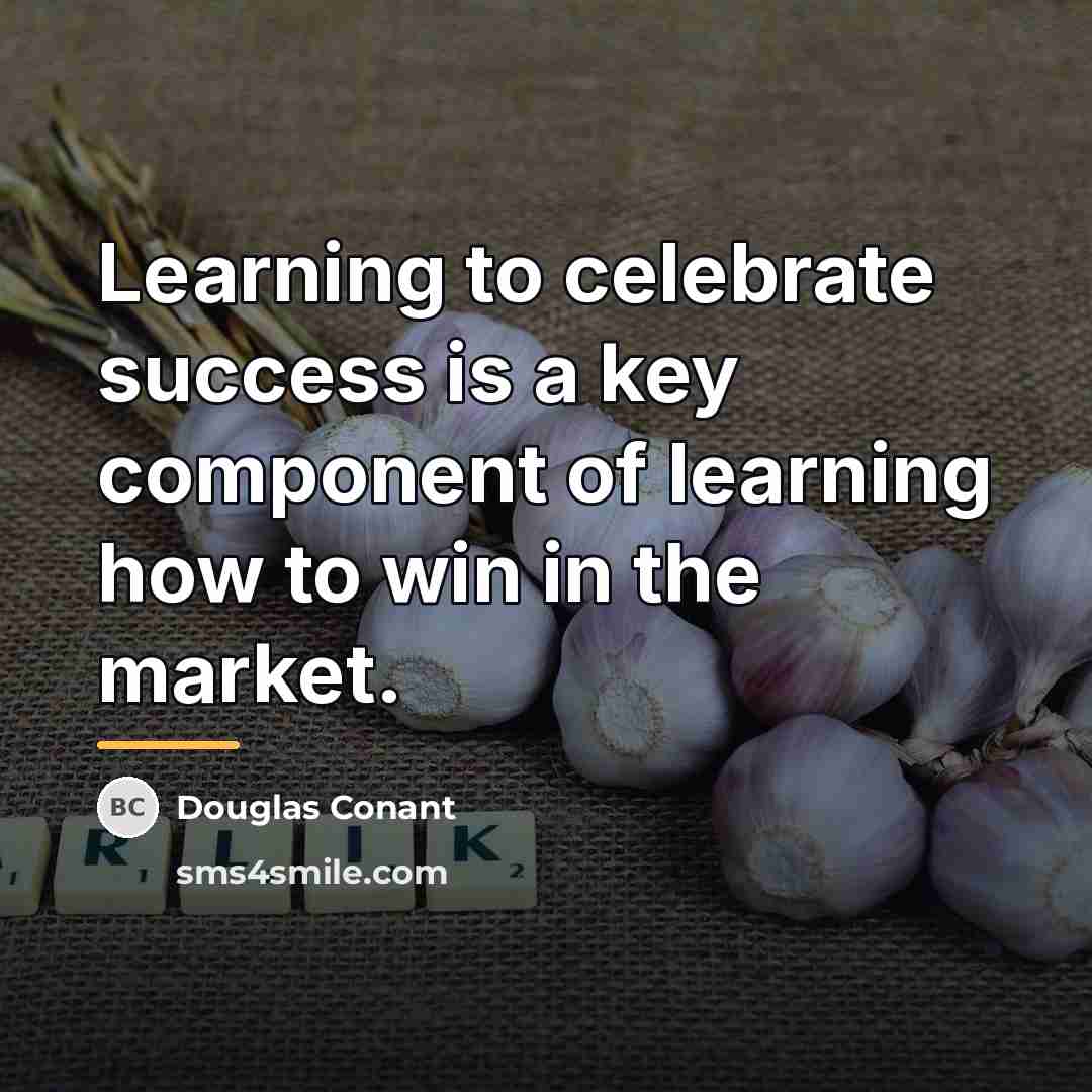 “Learning to celebrate success is a key component of learning…” quote by Douglas Conant