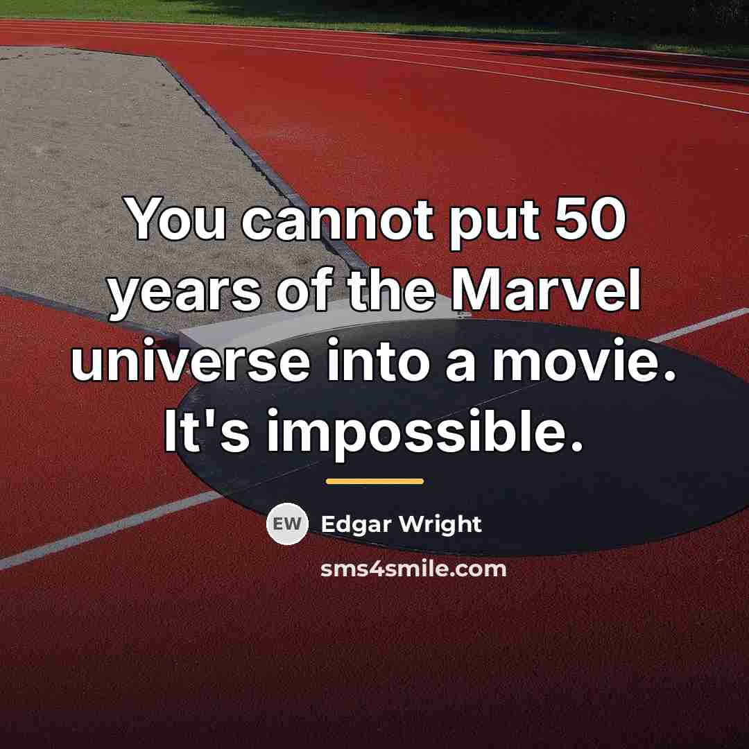 “You cannot put 50 years of the Marvel universe into…” quote by Edgar Wright