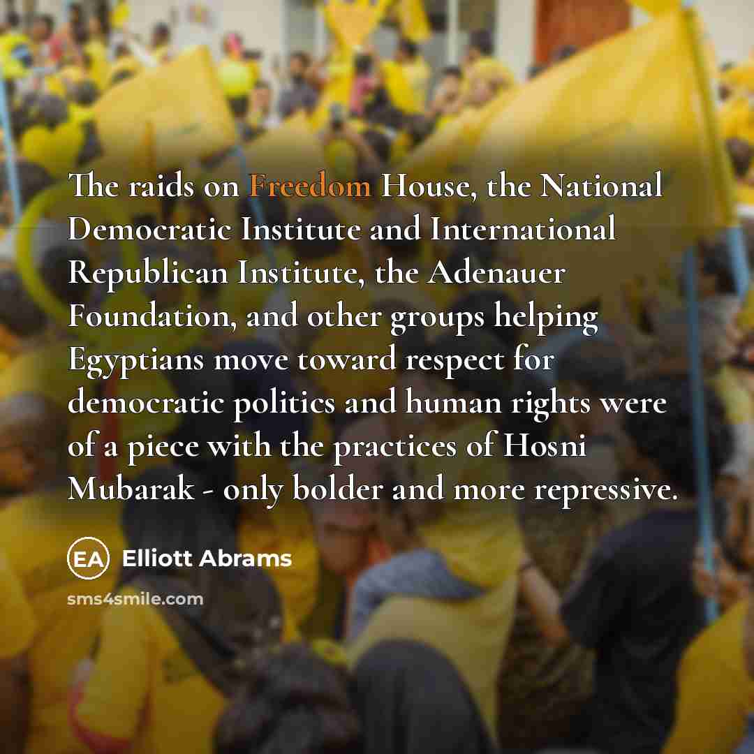 “The raids on Freedom House, the National Democratic Institute and…” quote by Elliott Abrams