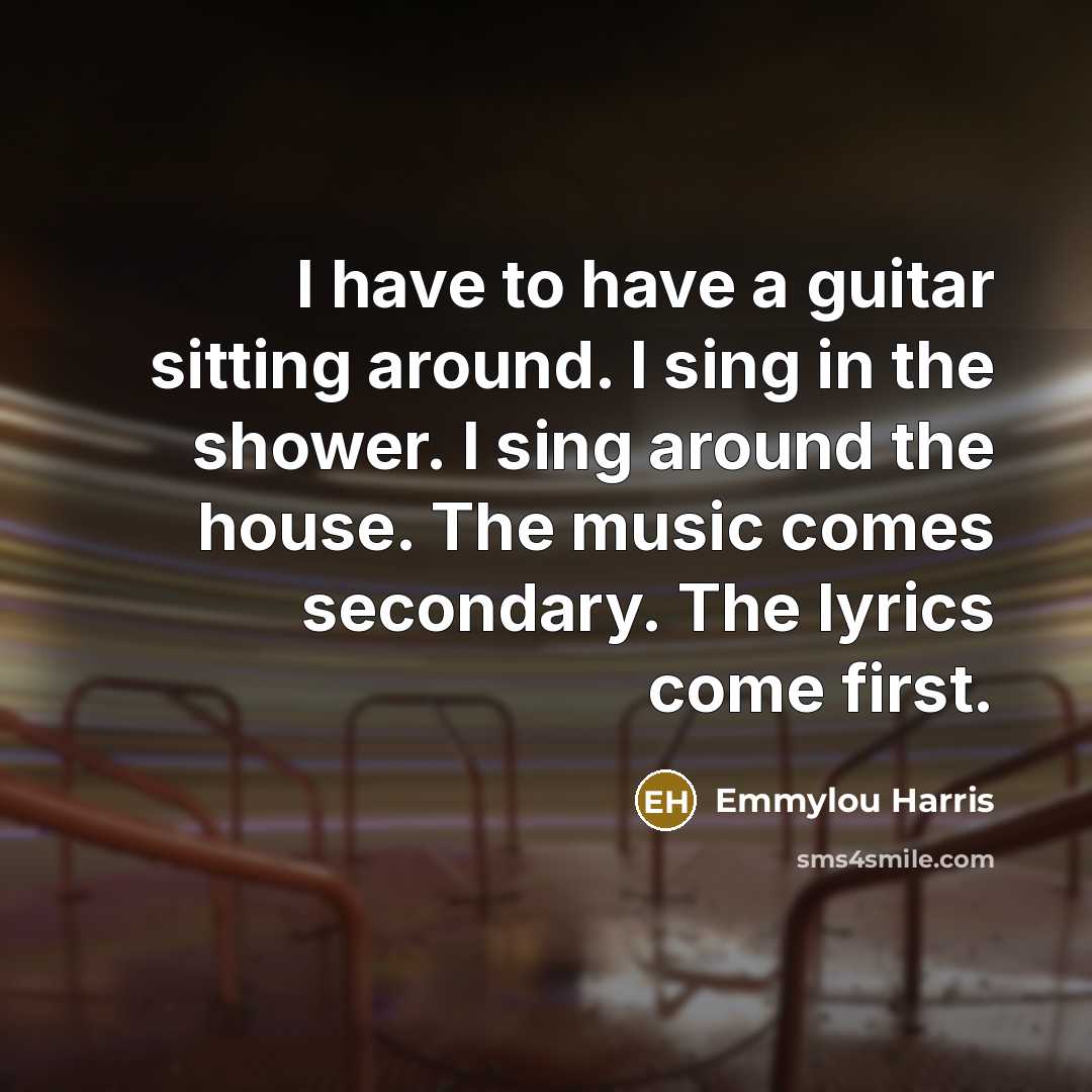 “I have to have a guitar sitting around. I sing…” quote by Emmylou Harris