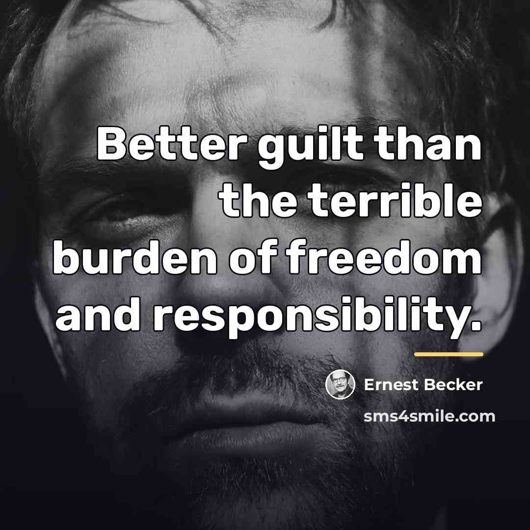 “Better guilt than the terrible burden of freedom and responsibility.…” quote by Ernest Becker