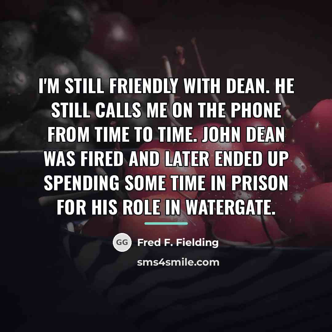 “I'm still friendly with Dean. He still calls me on…” quote by Fred F. Fielding