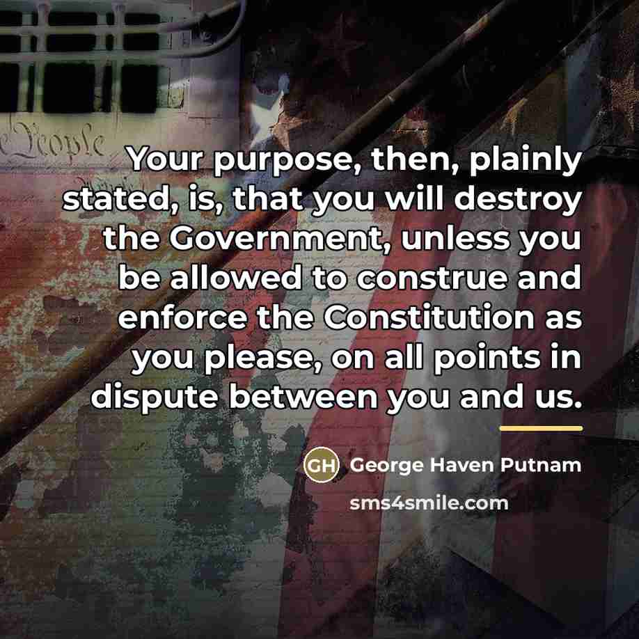 “Your purpose, then, plainly stated, is, that you will destroy…” quote by George Haven Putnam