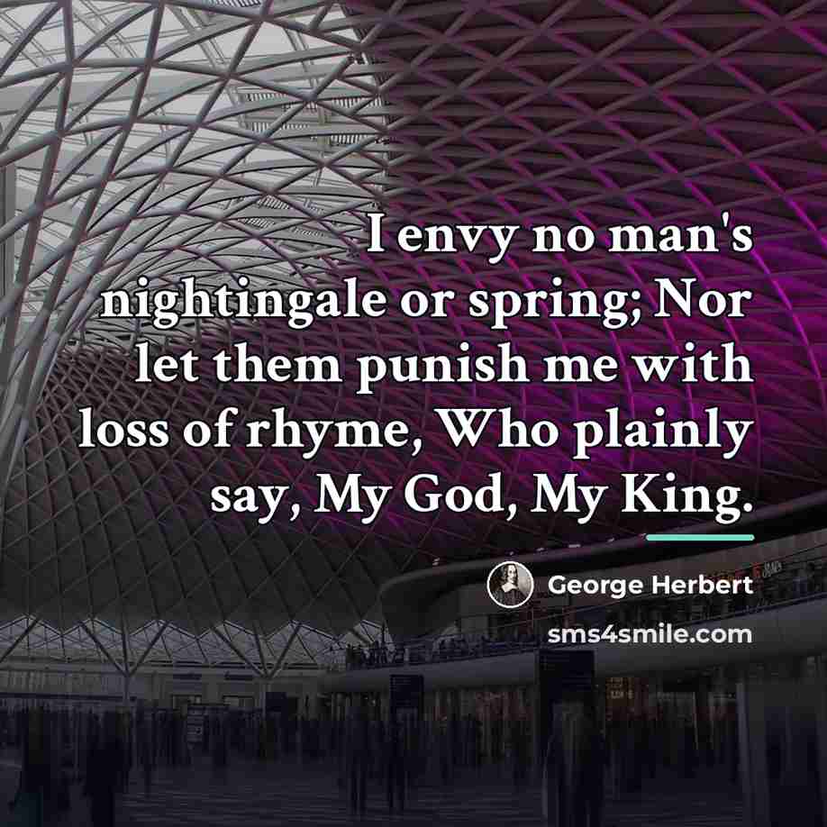“I envy no man's nightingale or spring; Nor let them…” quote by George Herbert
