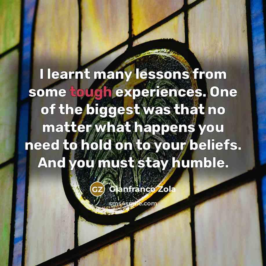 “I learnt many lessons from some tough experiences. One of…” quote by Gianfranco Zola