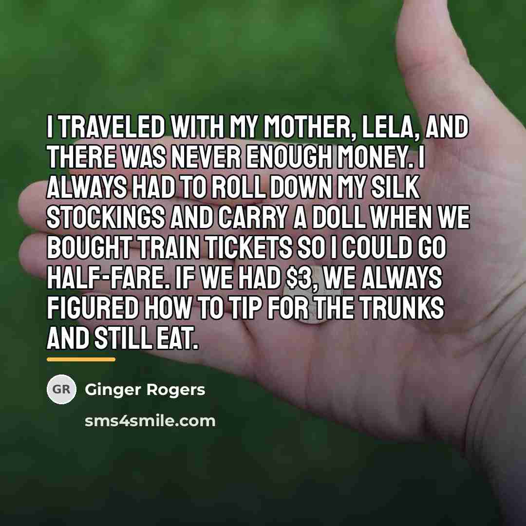 “I traveled with my mother, Lela, and there was never…” quote by Ginger Rogers