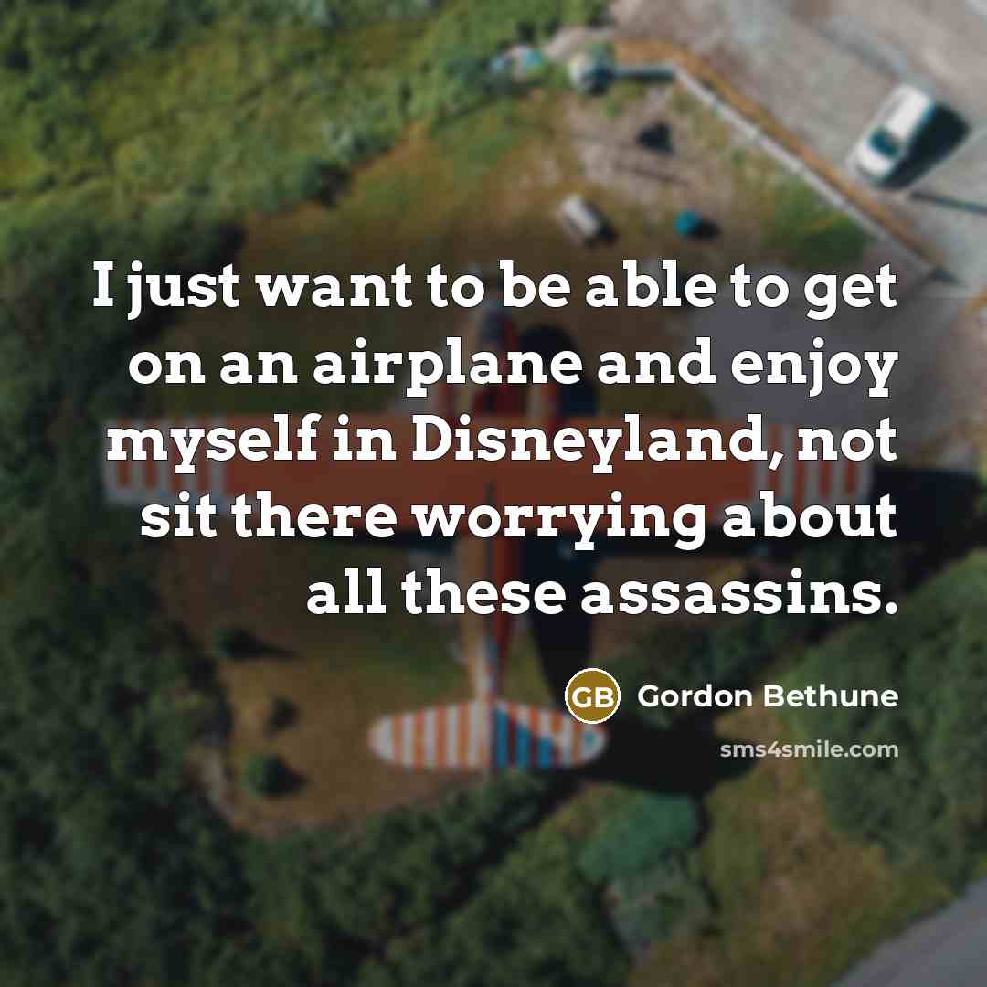 “I just want to be able to get on an…” quote by Gordon Bethune