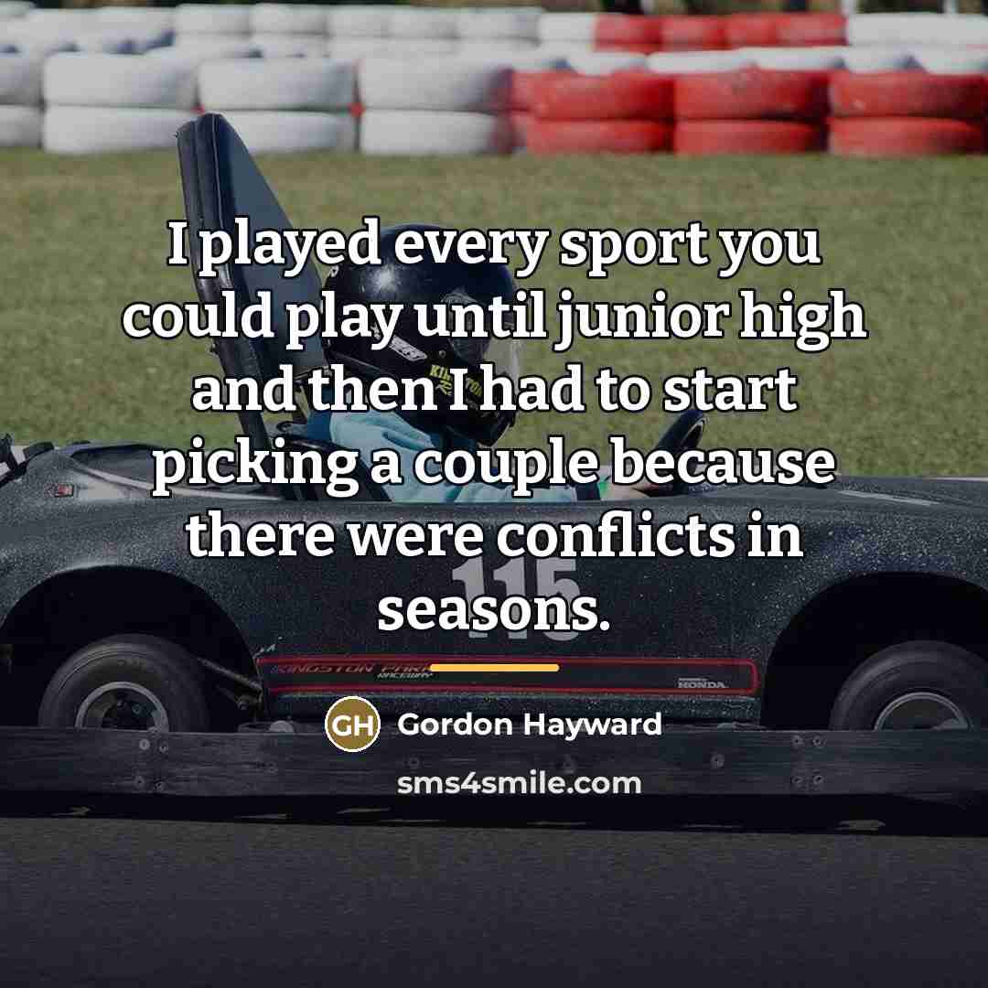 “I played every sport you could play until junior high…” quote by Gordon Hayward