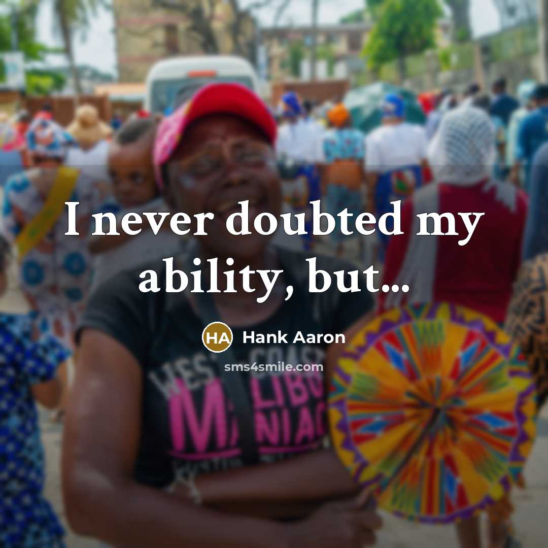 “I never doubted my ability, but...…” quote by Hank Aaron