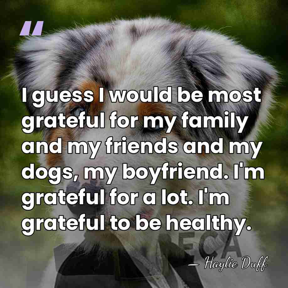 I guess I would be most grateful for my family and my&hellip; - Haylie Duff