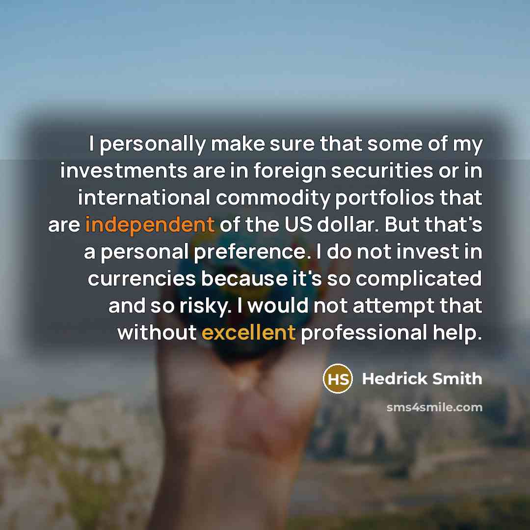 “I personally make sure that some of my investments are…” quote by Hedrick Smith