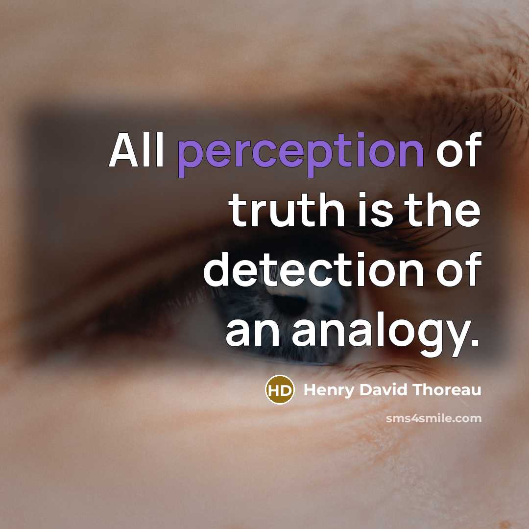 “All perception of truth is the detection of an analogy.…” quote by Henry David Thoreau
