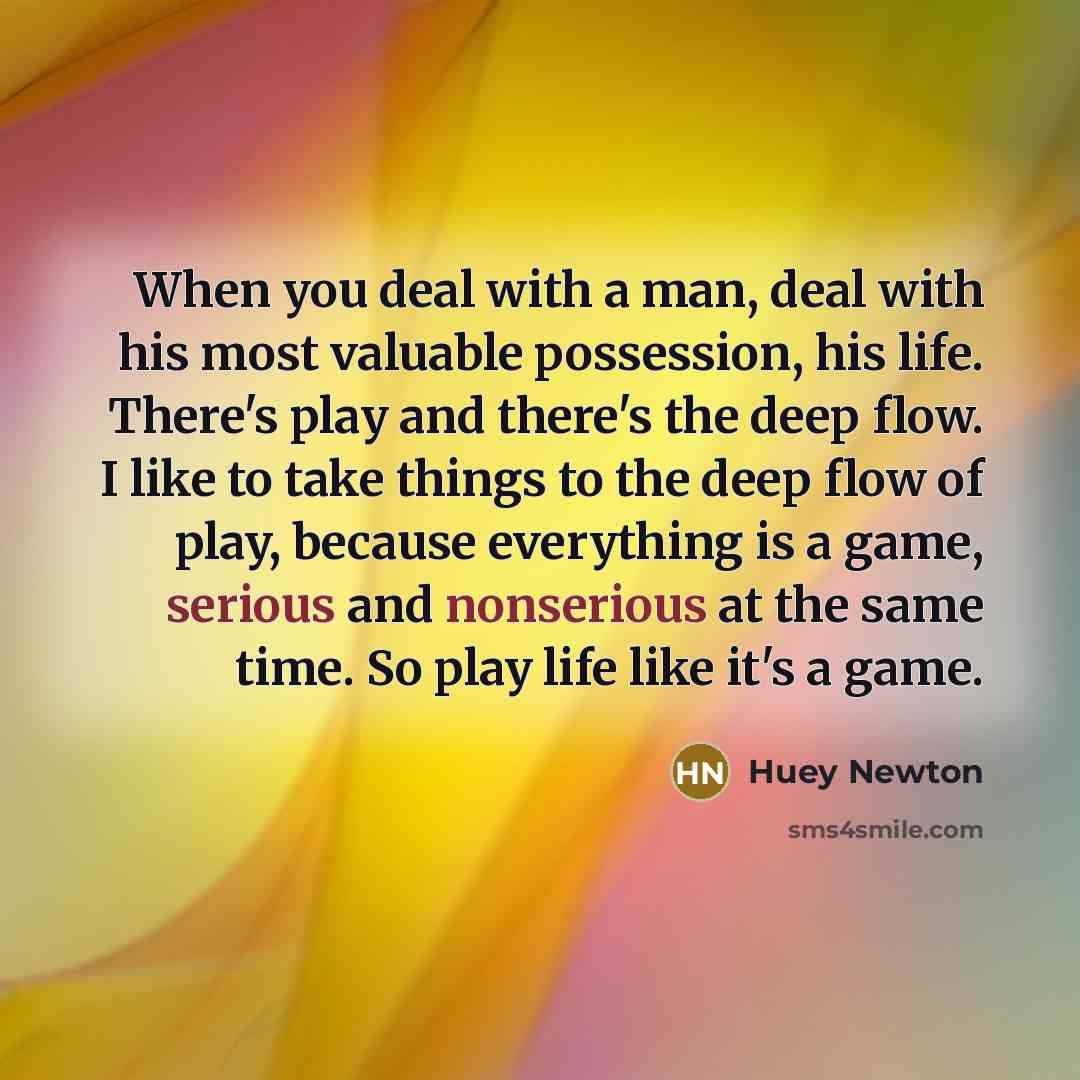 “When you deal with a man, deal with his most…” quote by Huey Newton