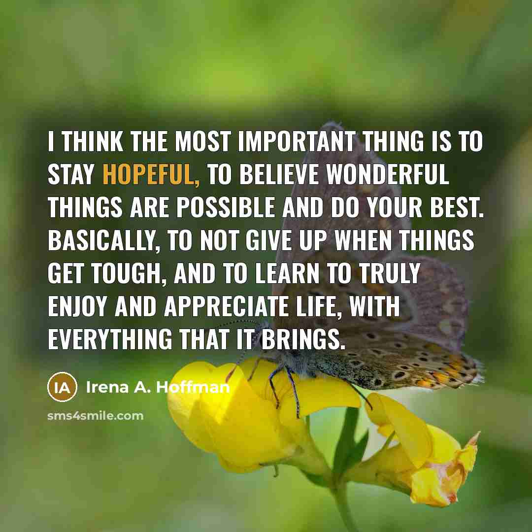 “I think the most important thing is to stay hopeful,…” quote by Irena A. Hoffman