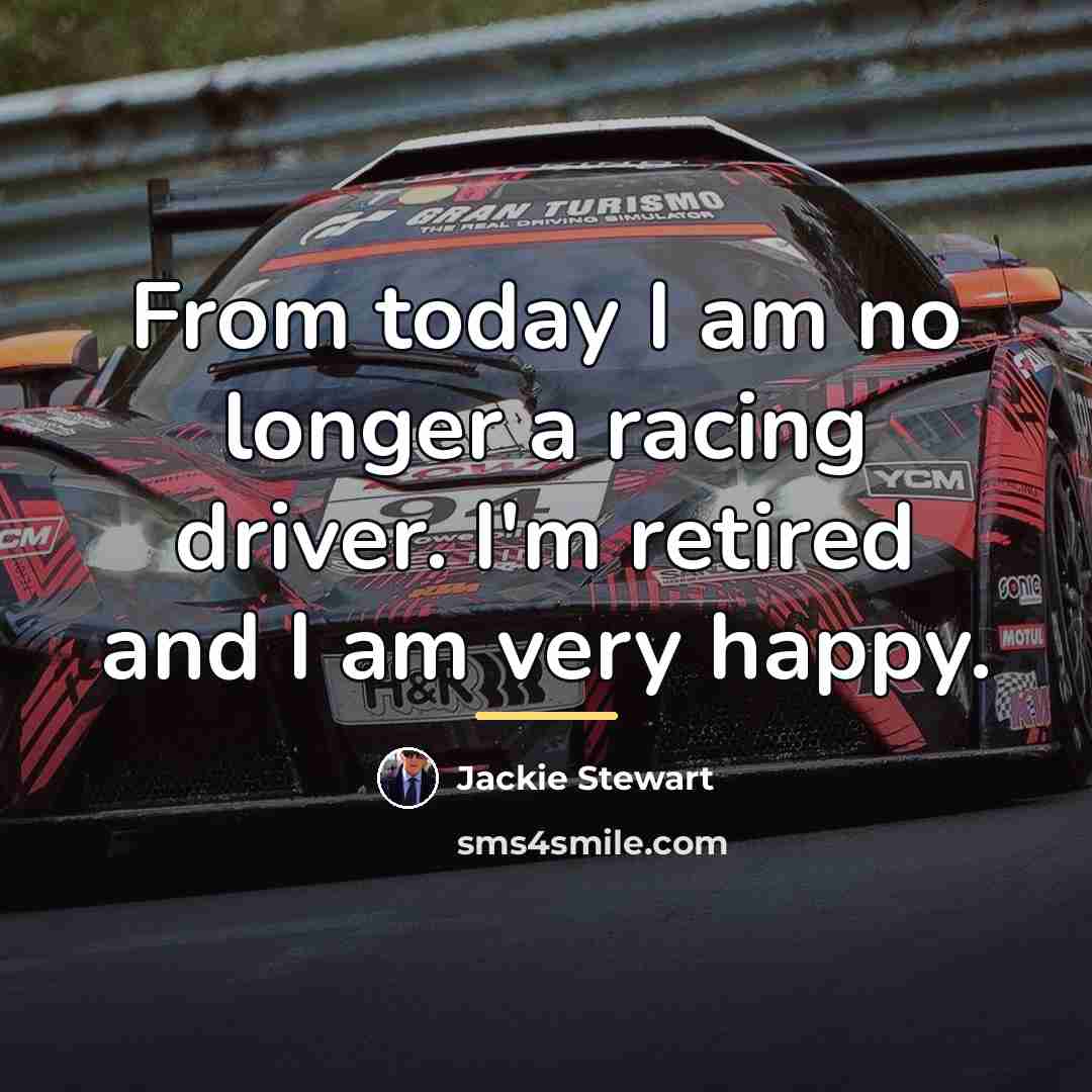 “From today I am no longer a racing driver. I'm…” quote by Jackie Stewart