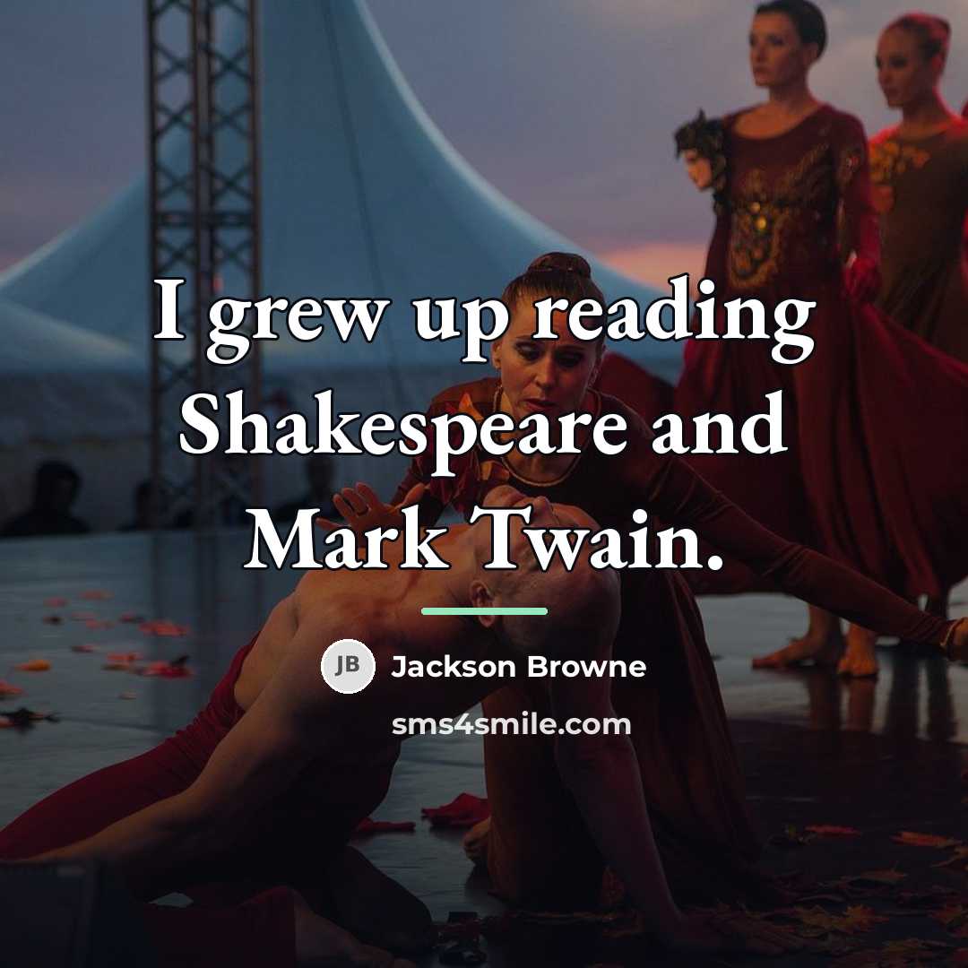 “I grew up reading Shakespeare and Mark Twain.…” quote by Jackson Browne