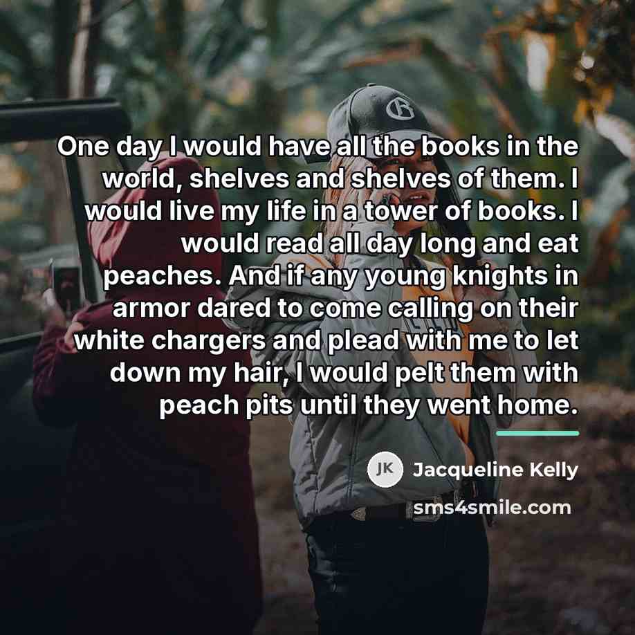 “One day I would have all the books in the…” quote by Jacqueline Kelly
