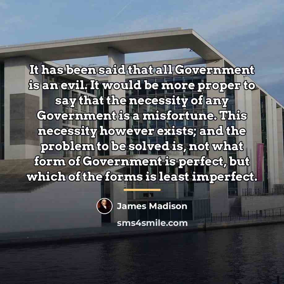 “It has been said that all Government is an evil.…” quote by James Madison