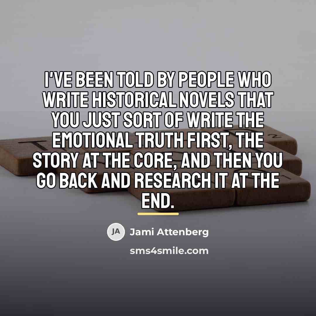 “I've been told by people who write historical novels that…” quote by Jami Attenberg