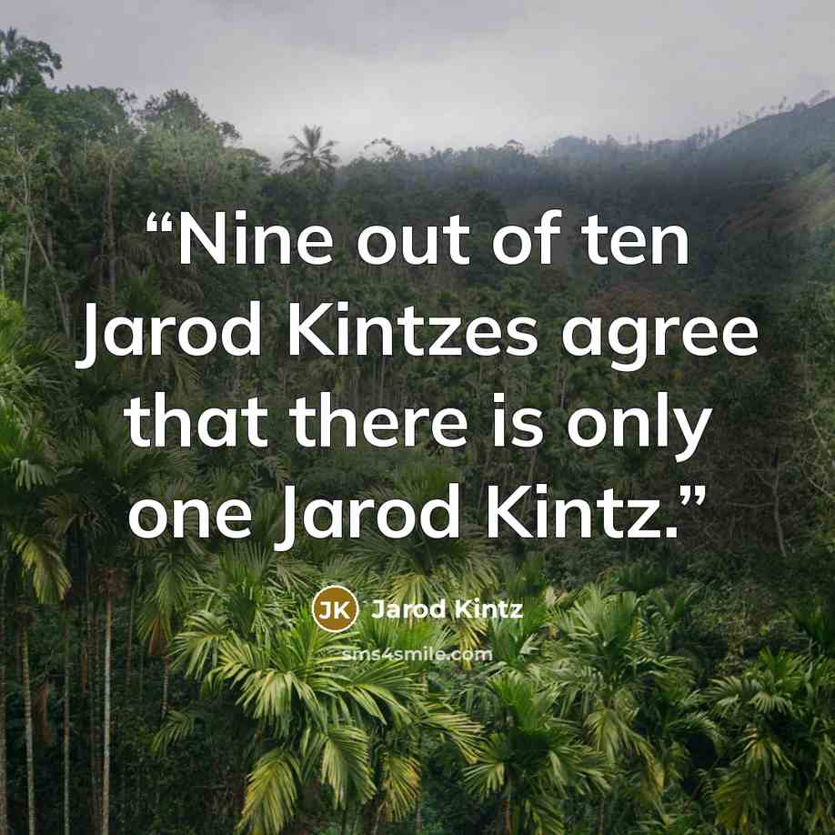 “Nine out of ten Jarod Kintzes agree that there is only one Jarod Kintz.” quote by Jarod Kintz