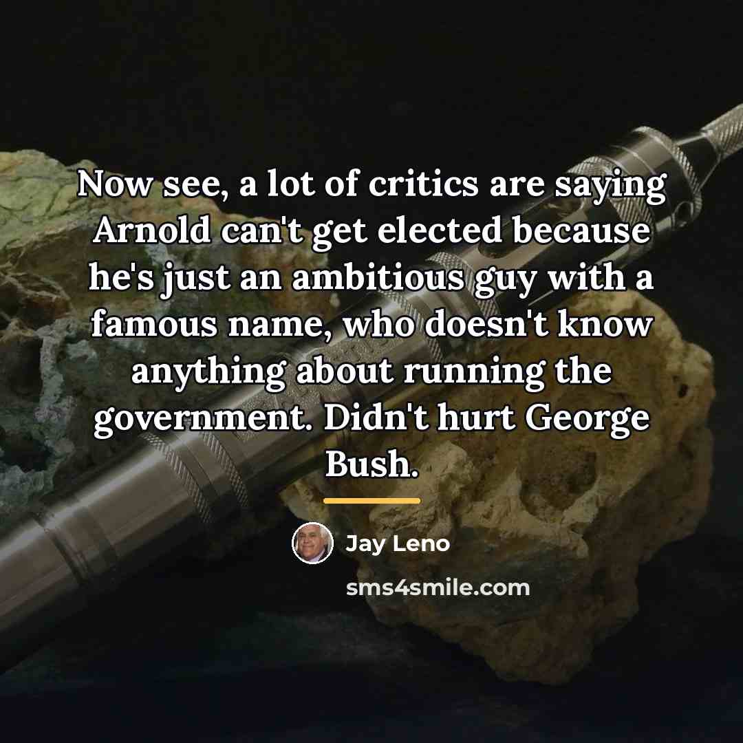 “Now see, a lot of critics are saying Arnold can't…” quote by Jay Leno